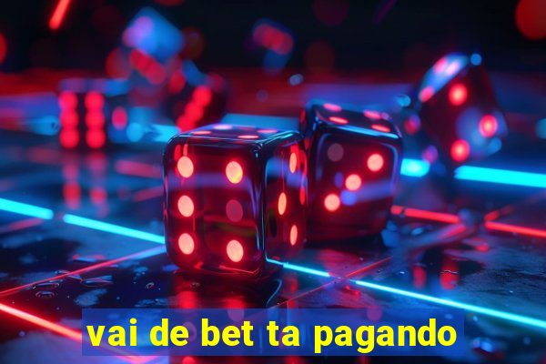 vai de bet ta pagando